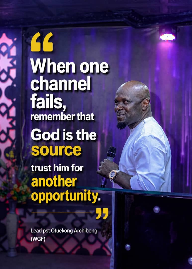 Sermon graphic: When one channel fails, remember that God is the source; trust him for another opportunity — Lead Pastor Otuekong Archibong (WGF)
